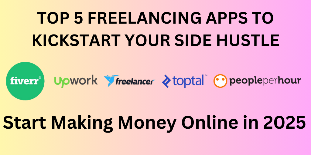 TOP 5 FREELANCING APPS TO KICKSTART YOUR SIDE HUSTLE